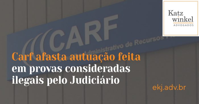 Carf afasta autuação feita em provas consideradas ilegais pelo Judiciário