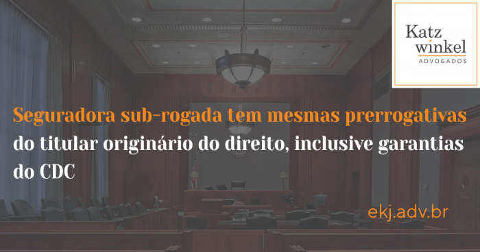 Seguradora sub-rogada tem mesmas prerrogativas do titular originário do direito, inclusive garantias do CDC decide a Terceira Turma do Superior Tribunal de Justiça (STJ)